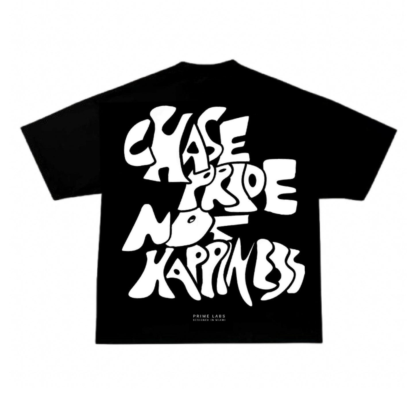 T-SHIRT CHASE PRIDE NOT HAPPINESS PRIME LABS®